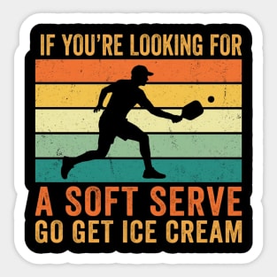 If You're Looking For A Soft Serve Go Get Ice Cream Pickleball Funny Sticker